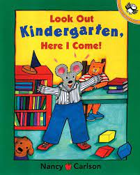 Look out Kindergarten, Here I come (P)